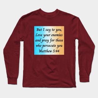 Bible Verse Matthew 5:44 Long Sleeve T-Shirt